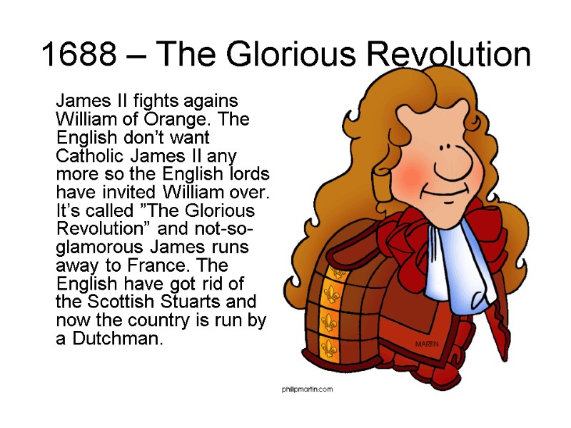 1688 – The Glorious Revolution James II fights agains William of Orange. The 1688 – The Glorious Revolution James II fights agains William of Orange. The